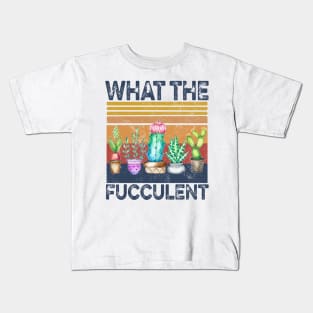 What The Fucculent Funny Cactus Succulent Gardening Kids T-Shirt